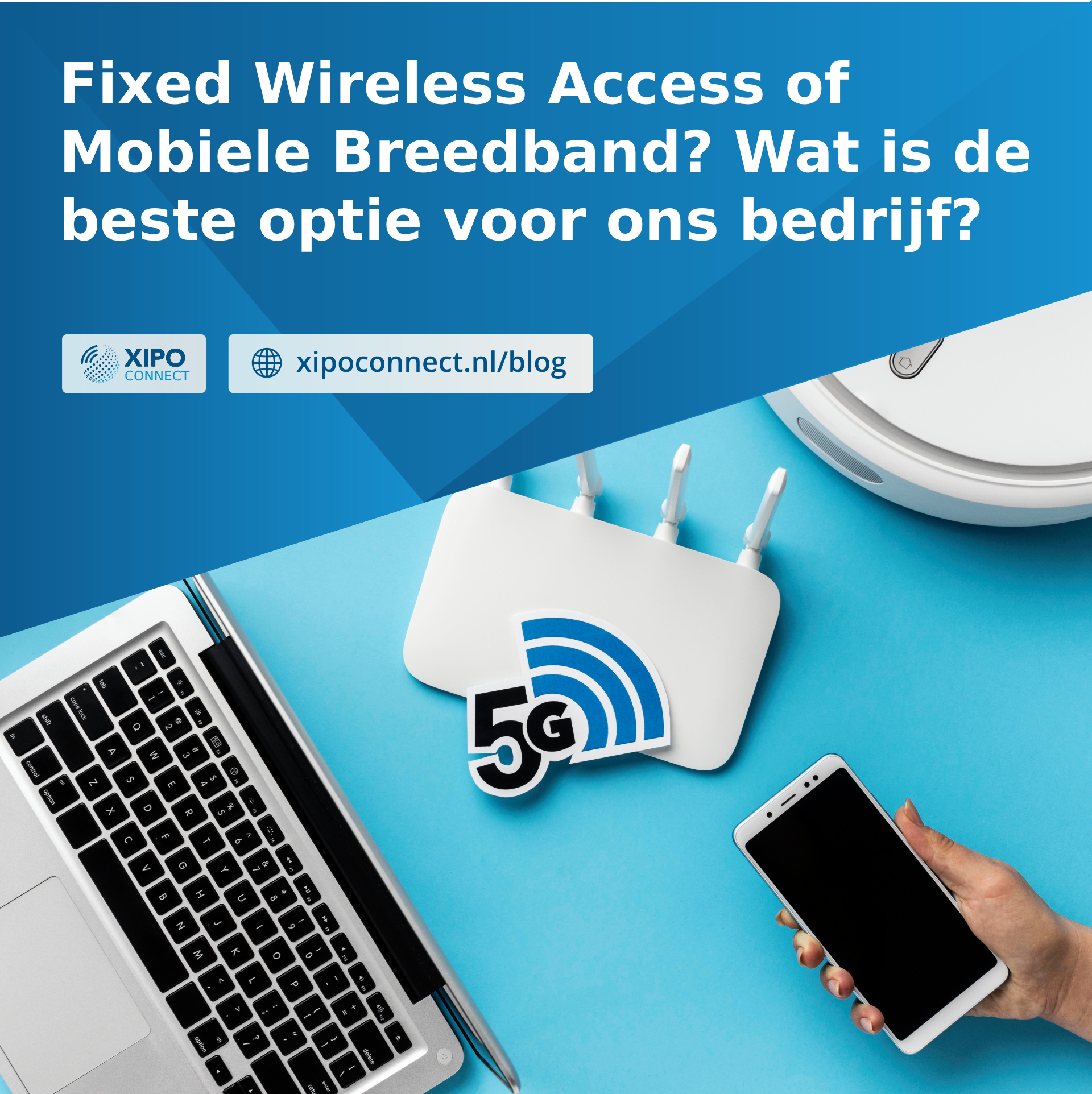 Fixed Wireless Access of Mobiele Breedband? Wat is de beste optie voor ons bedrijf?